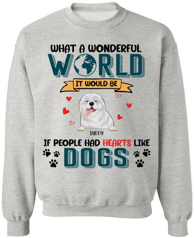 What A Wonderful World It Would Be If People Had Hearts Like Dogs Personalized T-Shirt, Sweatshirt