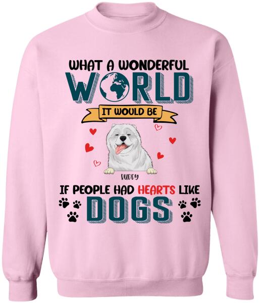 What A Wonderful World It Would Be If People Had Hearts Like Dogs Personalized T-Shirt, Sweatshirt