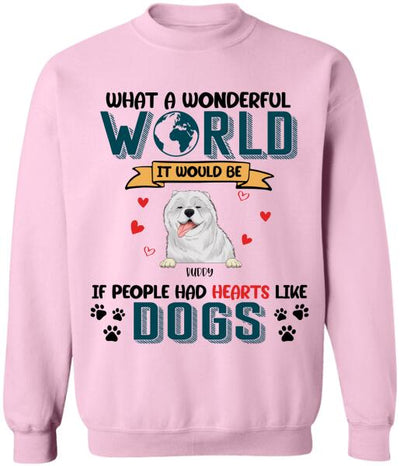What A Wonderful World It Would Be If People Had Hearts Like Dogs Personalized T-Shirt, Sweatshirt
