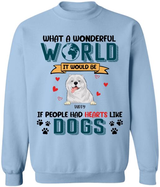 What A Wonderful World It Would Be If People Had Hearts Like Dogs Personalized T-Shirt, Sweatshirt