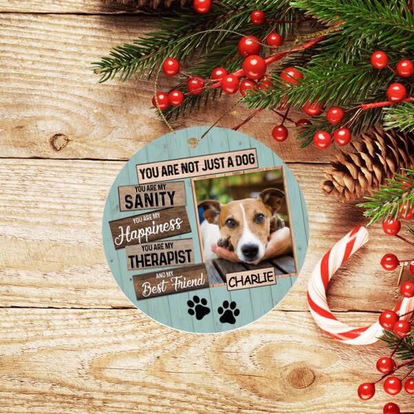 You Are Not Just A Dog, Custom Photo Gift For Your Dog (PRINTED ON BOTH SIDES) - Personalized Ceramic Ornament