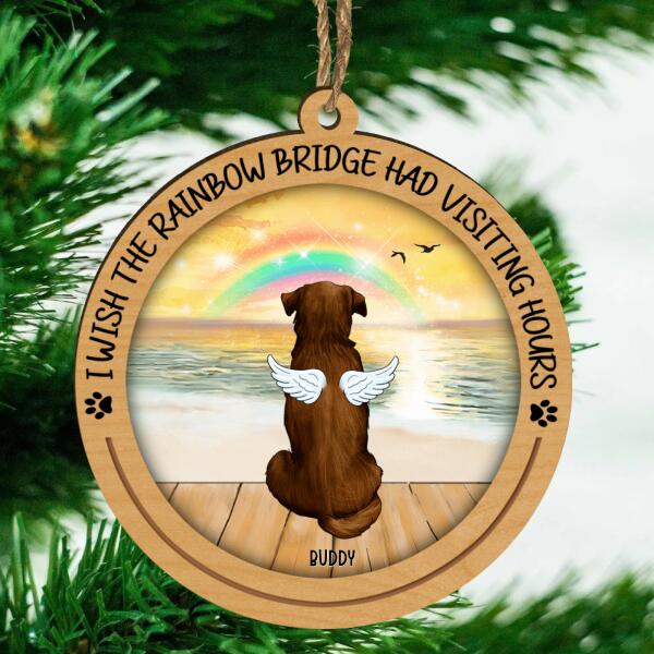 Customized Up To 3 Dogs, I Wish The Rainbow Bridge Had Visiting Hours Wooden Print Ornament