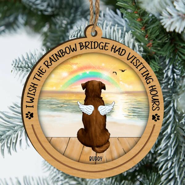Customized Up To 3 Dogs, I Wish The Rainbow Bridge Had Visiting Hours Wooden Print Ornament