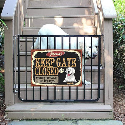 Please Keep Gate Closed No Matter What The Dog Says - Personalized Metal Sign