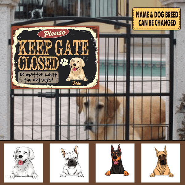 Please Keep Gate Closed No Matter What The Dog Says - Personalized Metal Sign