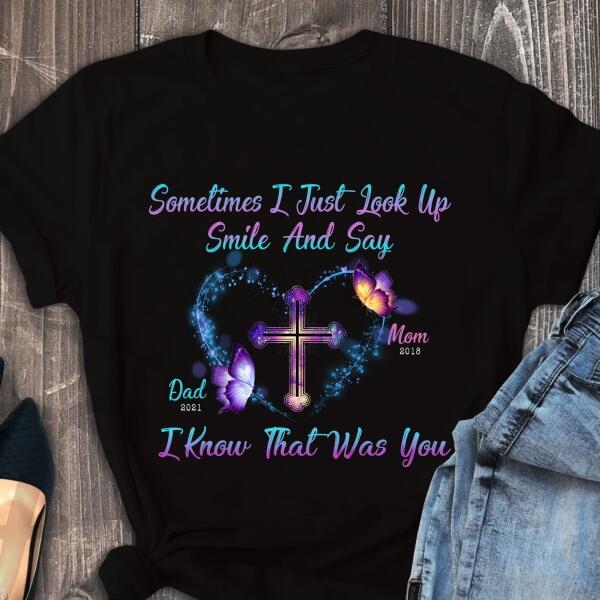 Sometimes I Just Look Up, Smile And Say I Know That Was You, Mom & Dad Memorial Personalized T-Shirt, Sweatshirt