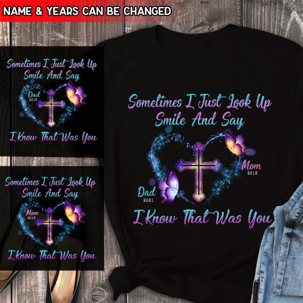 Sometimes I Just Look Up, Smile And Say I Know That Was You, Mom & Dad Memorial Personalized T-Shirt, Sweatshirt