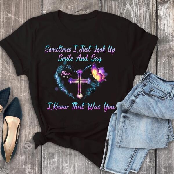 Sometimes I Just Look Up, Smile And Say I Know That Was You, Mom & Dad Memorial Personalized T-Shirt, Sweatshirt