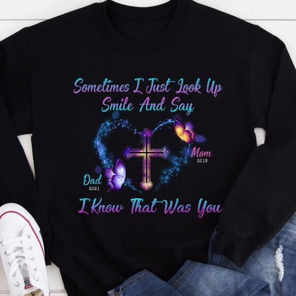 Sometimes I Just Look Up, Smile And Say I Know That Was You, Mom & Dad Memorial Personalized T-Shirt, Sweatshirt
