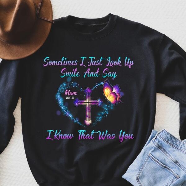 Sometimes I Just Look Up, Smile And Say I Know That Was You, Mom & Dad Memorial Personalized T-Shirt, Sweatshirt