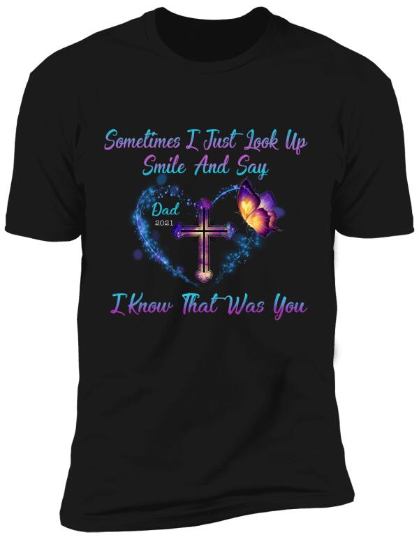 Sometimes I Just Look Up, Smile And Say I Know That Was You, Mom & Dad Memorial Personalized T-Shirt, Sweatshirt