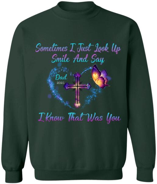 Sometimes I Just Look Up, Smile And Say I Know That Was You, Mom & Dad Memorial Personalized T-Shirt, Sweatshirt
