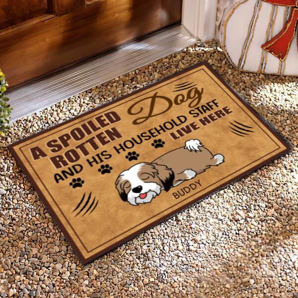 A Spoiled Rotten Dog And His Household Staff Live Here - Personalized Doormat