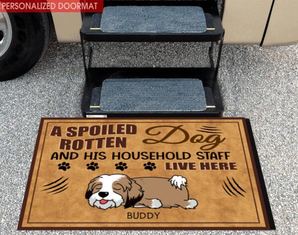 A Spoiled Rotten Dog And His Household Staff Live Here - Personalized Doormat