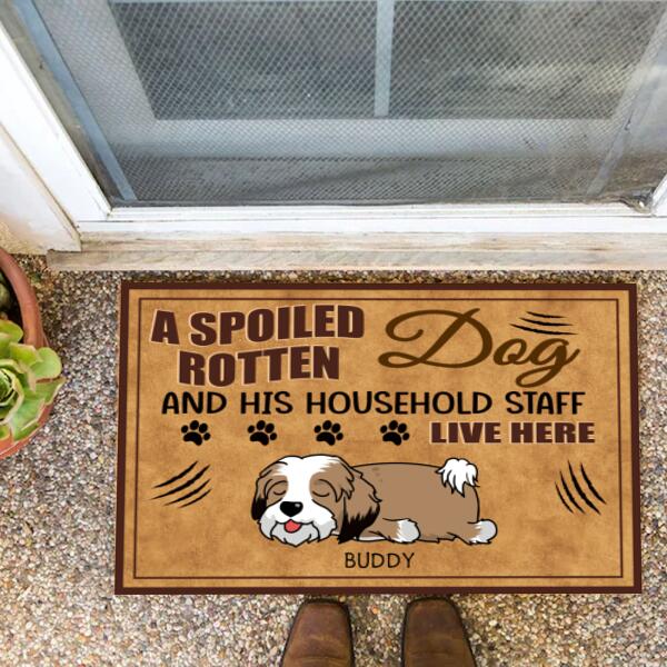 A Spoiled Rotten Dog And His Household Staff Live Here - Personalized Doormat