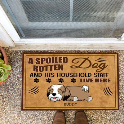 A Spoiled Rotten Dog And His Household Staff Live Here - Personalized Doormat