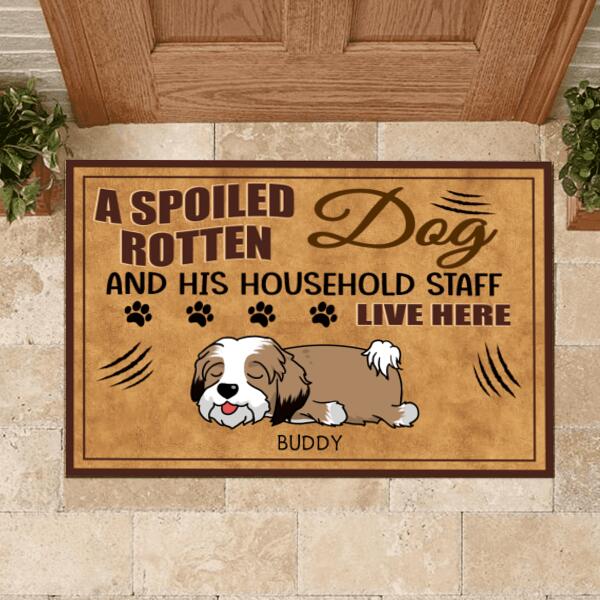 A Spoiled Rotten Dog And His Household Staff Live Here - Personalized Doormat