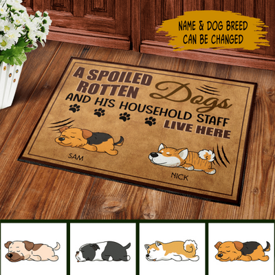 A Spoiled Rotten Dog And His Household Staff Live Here - Personalized Doormat