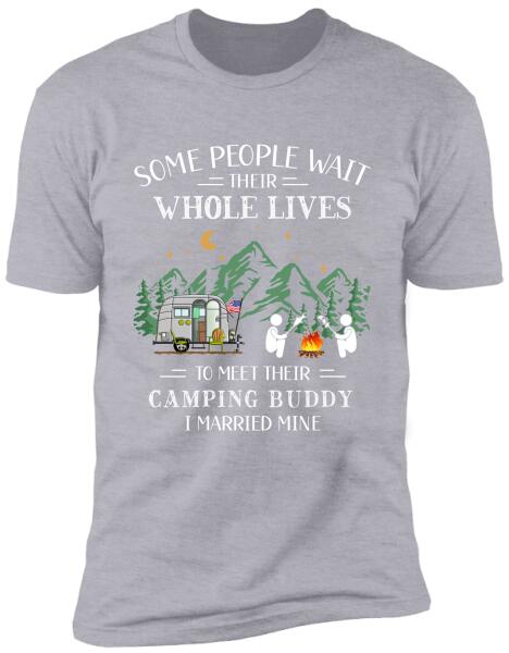 Some People Wait Their Whole Lives To Meet Their Camping Buddy - Personalized T-Shirt