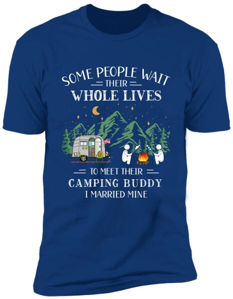 Some People Wait Their Whole Lives To Meet Their Camping Buddy - Personalized T-Shirt