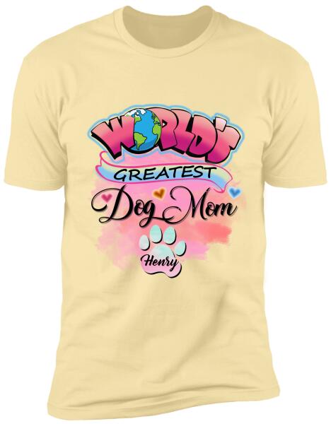World Greatest Dog Mom- Personalized T-Shirt, Sweatshirt For Dog Lovers
