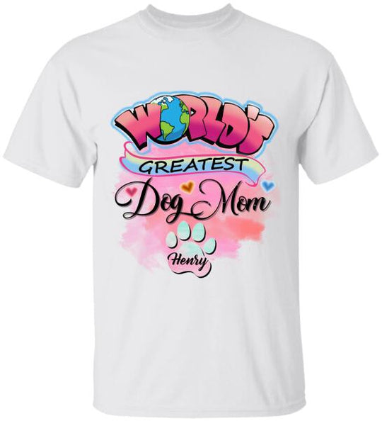 World Greatest Dog Mom- Personalized T-Shirt, Sweatshirt For Dog Lovers