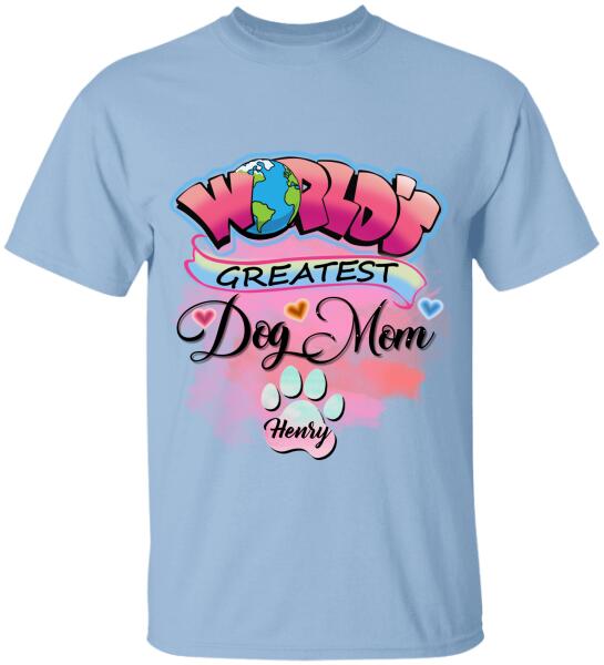 World Greatest Dog Mom- Personalized T-Shirt, Sweatshirt For Dog Lovers