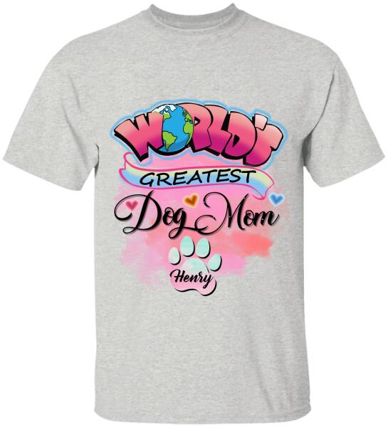 World Greatest Dog Mom- Personalized T-Shirt, Sweatshirt For Dog Lovers
