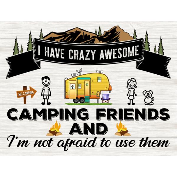 I Have Crazy Awesome Camping Friends And I'm Not Afraid To Use Them, Personalized For Door Sign