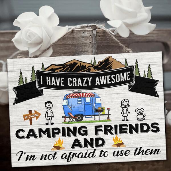 I Have Crazy Awesome Camping Friends And I'm Not Afraid To Use Them, Personalized For Door Sign