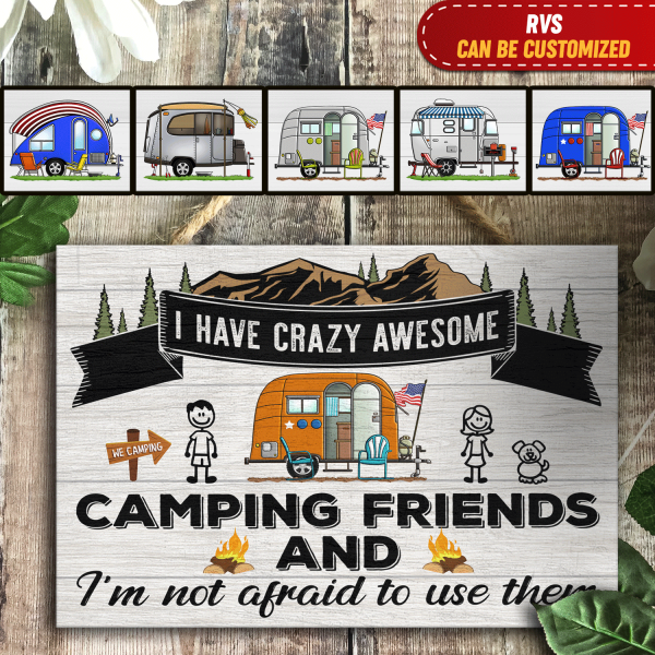 I Have Crazy Awesome Camping Friends And I&#39;m Not Afraid To Use Them, Personalized For Door Sign