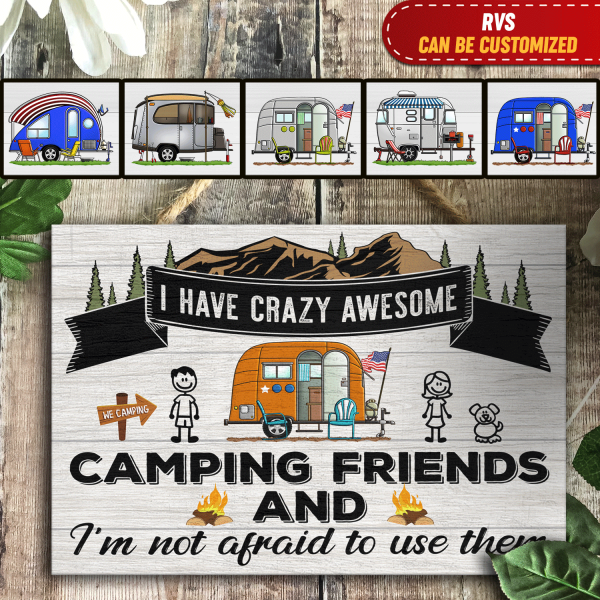 I Have Crazy Awesome Camping Friends And I'm Not Afraid To Use Them, Personalized For Door Sign