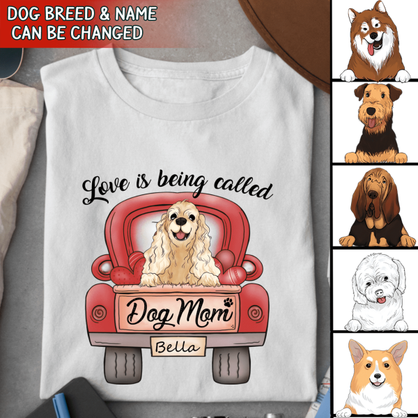 Love Is Being Called Dog Mom Personalized T-Shirt, Sweatshirt For Dog Lovers