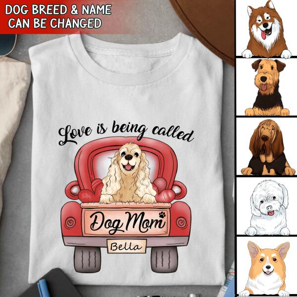 Love Is Being Called Dog Mom Personalized T-Shirt, Sweatshirt For Dog Lovers
