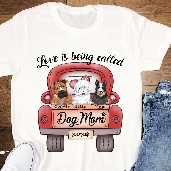 Love Is Being Called Dog Mom Personalized T-Shirt, Sweatshirt For Dog Lovers