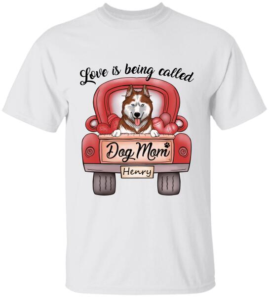 Love Is Being Called Dog Mom Personalized T-Shirt, Sweatshirt For Dog Lovers