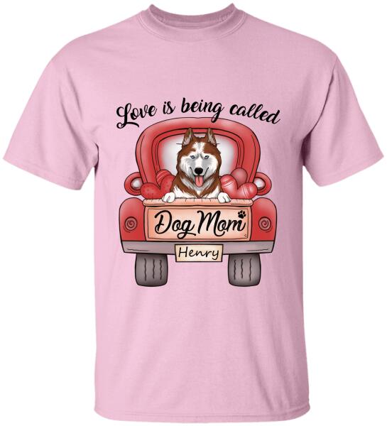 Love Is Being Called Dog Mom Personalized T-Shirt, Sweatshirt For Dog Lovers
