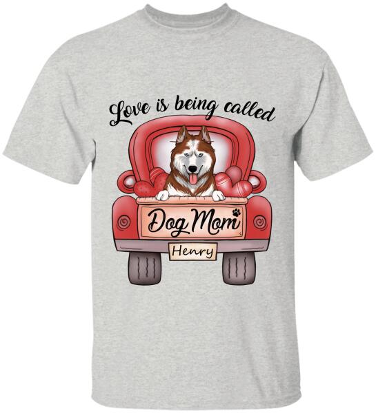 Love Is Being Called Dog Mom Personalized T-Shirt, Sweatshirt For Dog Lovers