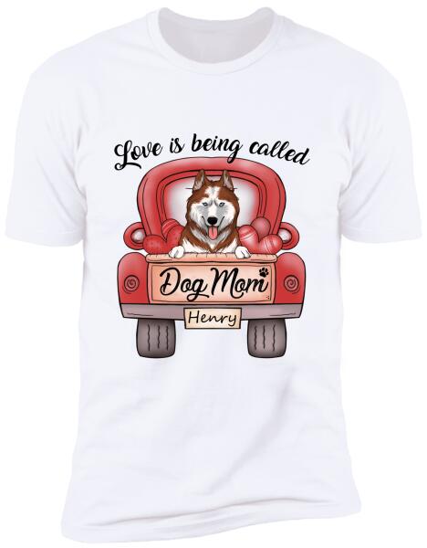 Love Is Being Called Dog Mom Personalized T-Shirt, Sweatshirt For Dog Lovers