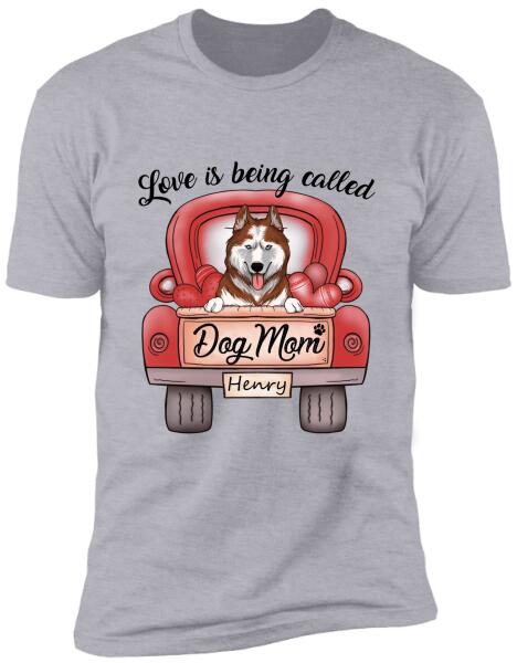 Love Is Being Called Dog Mom Personalized T-Shirt, Sweatshirt For Dog Lovers