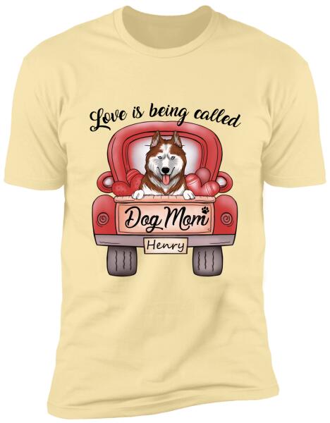 Love Is Being Called Dog Mom Personalized T-Shirt, Sweatshirt For Dog Lovers