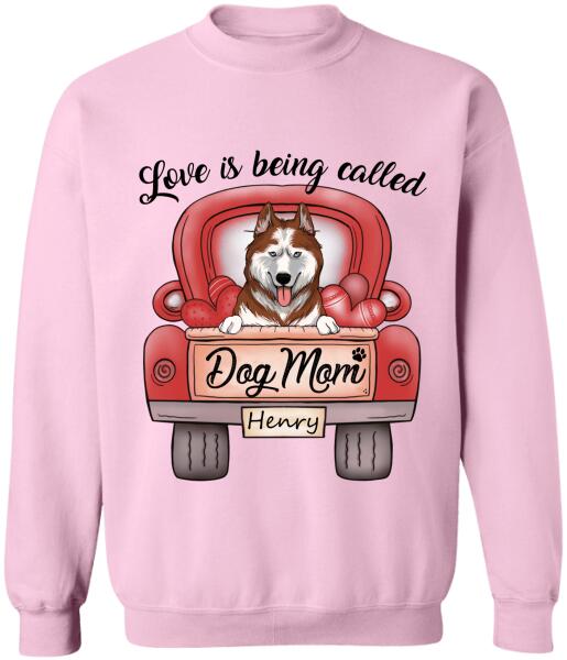 Love Is Being Called Dog Mom Personalized T-Shirt, Sweatshirt For Dog Lovers