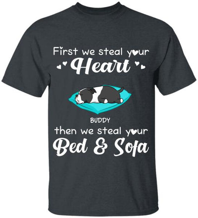 First we steal your heart then we steal your bed & sofa Personalized T-shirt, Sweatshirt