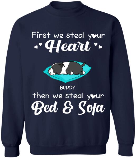 First we steal your heart then we steal your bed & sofa Personalized T-shirt, Sweatshirt