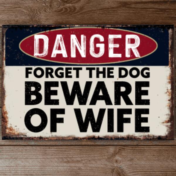 Forget The Dog Beware Of Wife, Personalized Metal Sign