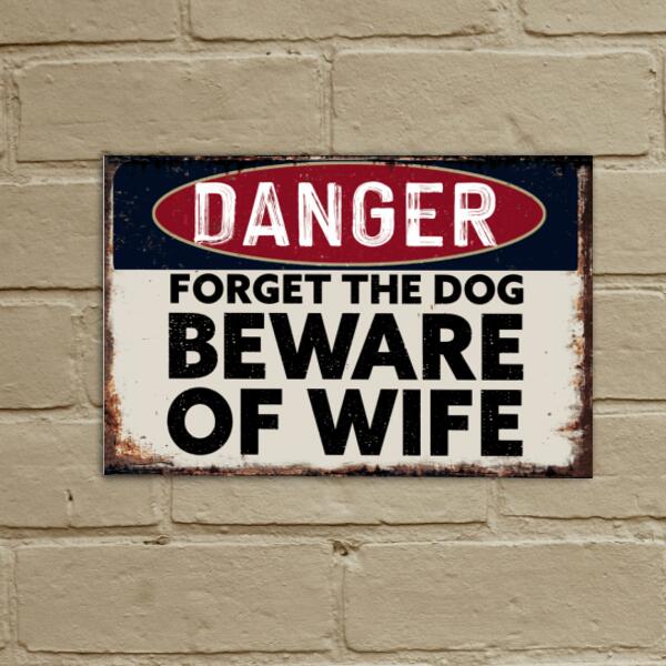 Forget The Dog Beware Of Wife, Personalized Metal Sign