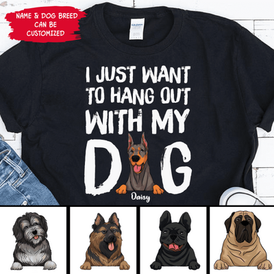 I Just Want To Hang Out With My Dog  Personalized T-shirt, Sweatshirt