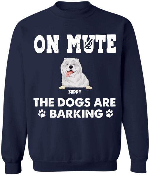 On Mute, The Dogs Are Barking - Personalized T-shirt, Sweatshirt