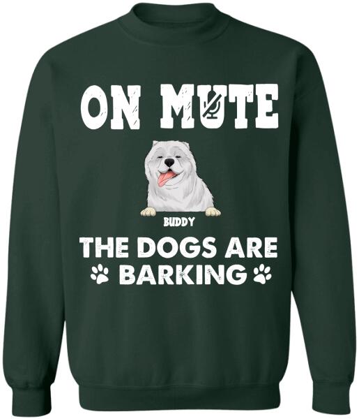 On Mute, The Dogs Are Barking - Personalized T-shirt, Sweatshirt