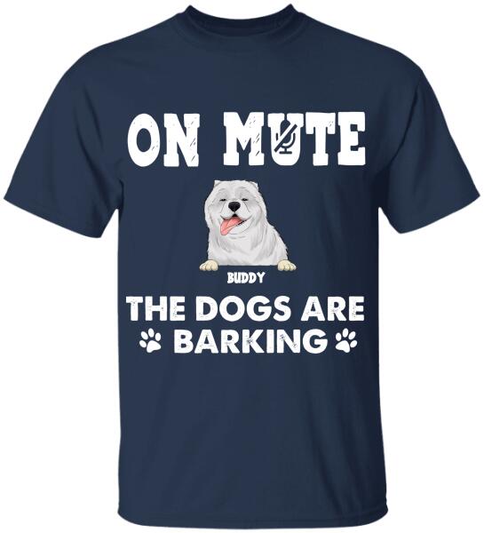 On Mute, The Dogs Are Barking - Personalized T-shirt, Sweatshirt